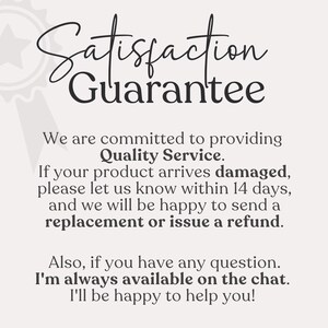 May include: A black and white image with the text "Satisfaction Guarantee" in a decorative font. The text below states that the seller is committed to providing quality service and will replace or refund damaged products within 14 days. The seller also states that they are available on chat to answer any questions.