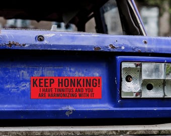 KEEP HONKING! I have tinnitus Bumper Sticker