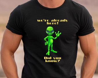 Green Alien, We're Already Here!  Did You Know? UFO T-Shirt, Alien T-Shirt, Alien Shirt, UFO Shirt, Space Gift, Little Green Alien Gift