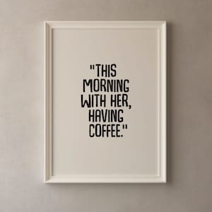 This Morning With Her Having Coffee, Printable Wall Art, Kitchen Dining Room Decor, Coffee Bar Quote, Instant Digital Download, Print, Jpeg