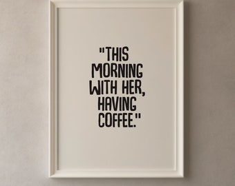 This Morning With Her Having Coffee, Printable Wall Art, Kitchen Dining Room Decor, Coffee Bar Quote, Instant Digital Download, Print, Jpeg