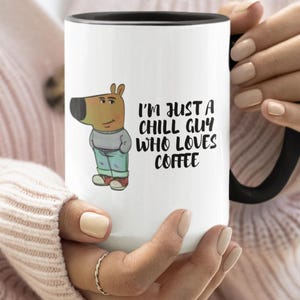 I&#39;m Just A Chill Guy | TikTok Meme Chill Guy Mug | Chill Guy Coffee Mug | Funny Coffee Mug | Chill Guy Coffee Meme Mug | Chill Guy Meme Gift