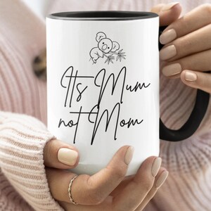It&#39;s Mum Not Mom Mug | Mum Coffee Lover | Gift For Mum | Coffee Gift for Mum | Mum Coffee Mug | Gifts for Coffee Lover Mug | Mum Mug