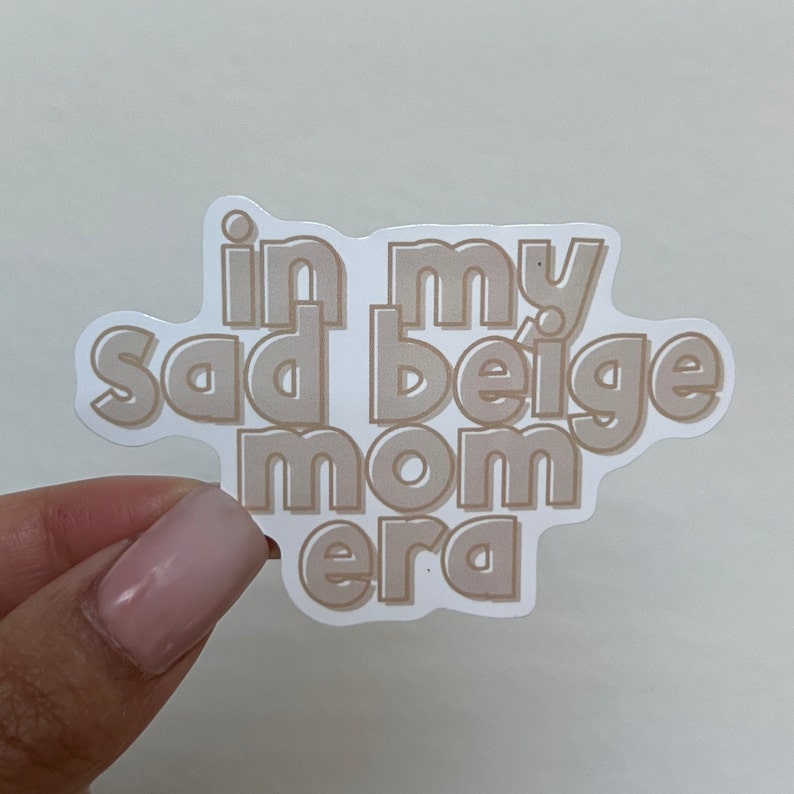 In My Sad Beige Mom Era Waterproof Sticker | Mama Sticker | Mom Sticker