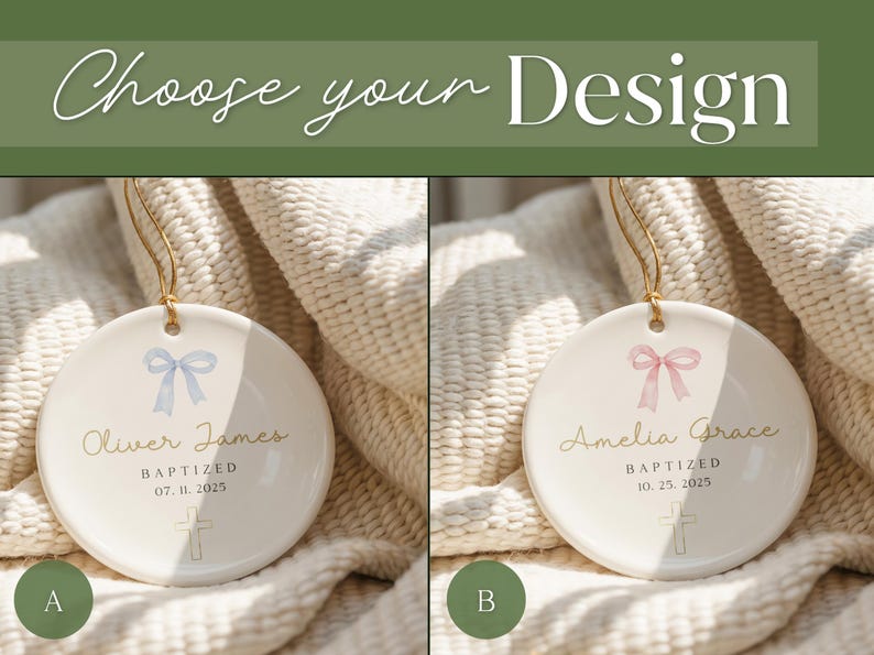 May include: Two white ceramic ornaments with gold string hangers. One has a blue bow, the name "Oliver James", and the date "07. 11. 2025". The other has a pink bow, the name "Amelia Grace", and the date "10. 25. 2025". The text "Choose your Design" is at the top.