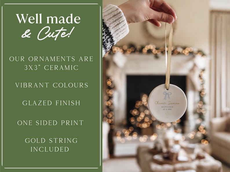 May include: A round ceramic ornament, 3x3 inches, with a light blue bow and text. The ornament has a gold string for hanging. The text on the ornament reads "Oliver James Baptized 02.14.2023". The text "Well made & Cute!" is also visible.