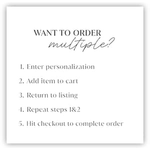 May include: White background with text that reads "WANT TO ORDER multiple?" followed by numbered steps: Enter personalization, Add item to cart, Return to listing, Repeat steps 1&2, and Hit checkout to complete order.