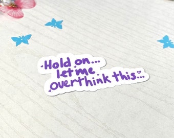Hold On, Let Me Over Think This