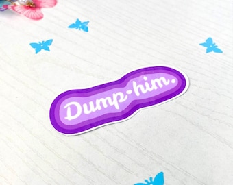 Dump Him Sticker