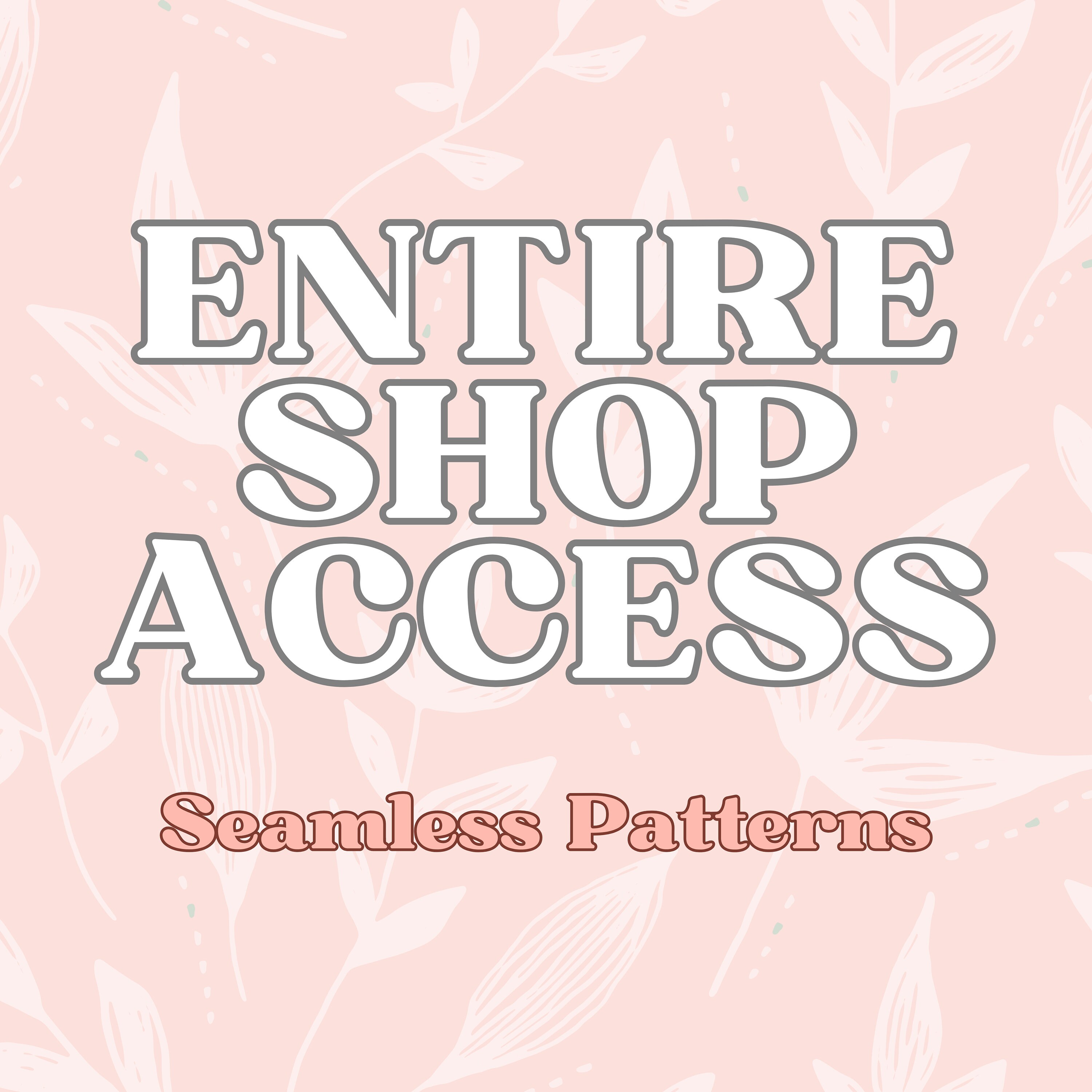 Entire Shop Access, Seamless Patterns, Digital Paper
