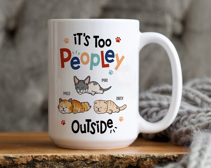 Personalized Cat Mug It’s Too Peopley Outside, Personalized Coffee Mug, Birthday Gift For Cat Mom, Cat Dad, Funny Gift For Cat Mom Cat Dad