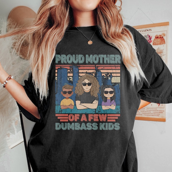 Custom Funny Mom TShirt, Proud Mother Of A Few Dumbass Kids, Funny Gift For Mom, Personalized Mother's Day Shirt, Gift For Mom