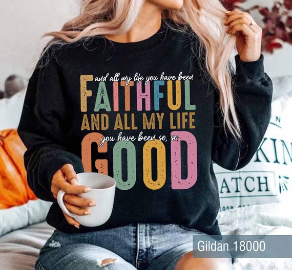 All My Life My Life You Have Been Faithful Sweatshirts, Jesus Faith Bible Verse Sweaters, Religious Christian Shirts, Fall Christian Shirts