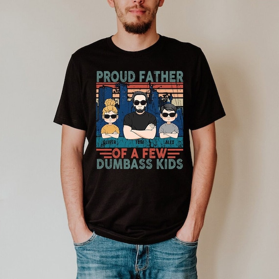 Funny Dad Shirt, Proud Father of Dumbass Kids, Fathers Day Gift