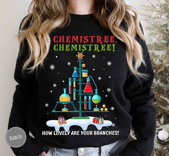 O Chemistree How Lovely Are Your Branches Sweatshirt,Science Teacher Shirt,Christmas Teacher Shirt,Chemistry Teacher Tee,Funny Science Shirt