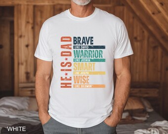 He Is Dad TShirt, Brave Like David Tee, Warrior Like Joshua Tshirt, Smart Like Joseph Tshirt, Wise Like Solomon, Fathers Day, Gift For Dad