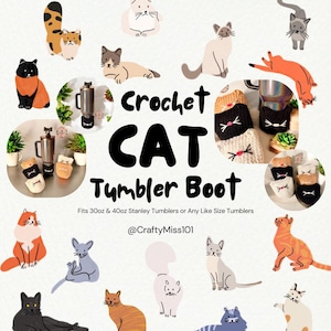May include: Crochet cat tumbler boot pattern. The pattern is designed to fit 30 oz and 40 oz Stanley tumblers or any like size tumblers. The image shows a variety of crocheted cat tumbler boots in different colors and patterns.