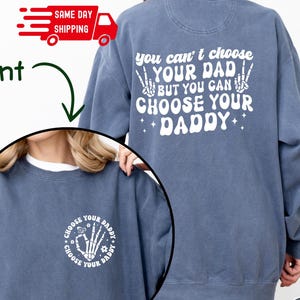 You Can&#39;t Choose Your Dad But You Can Choose Your Daddy Sweatshirt, Trendy Adult Humor Funny Tee, Sugar Daddy, Trendy Daddy Gift Tee, C405