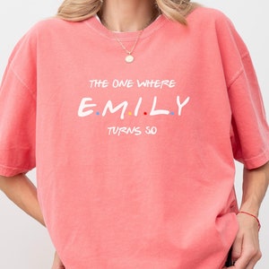 Custom Name 50th Birthday Shirt, The One Where Name Turns 50 Shirt, Fifty Birthday Gift, Girls Custom Birthday Tee, Ladies Theme Party, X004