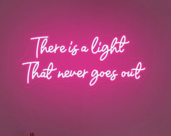 There is a light that never goes out, Custom Neon Sign, for Home Wall Decor, Personalized Birthday Gift, Office Wall Decor, quote wall art