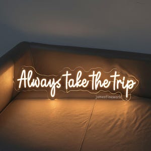 Insegna al neon Always Take The Trip, regalo per gli amanti dei viaggi, decorazione murale ispiratrice, decorazione per la stanza dei viaggiatori, decorazione murale per la camera da letto, regali per bambini