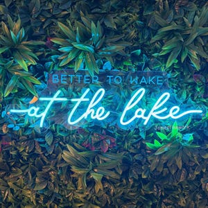 Better to Wake at the Lake Neon Sign, Lake House Wall Decor,  Summer Vibes Wall Neon, Lake Home LED Decor, bedroom sign for lake house