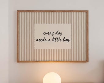 Every Dog Needs A Little Boy Print, Neutral Striped Nursery Decor, Horizontal Handwritten Boy Bedroom Decor, Minimalist Quote Art, Digital