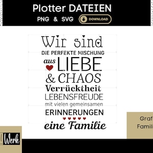 May include: A black and white graphic design with German text. The text includes the words "Liebe" and "Chaos" with a heart symbol. The design also includes the words "eine Familie". The top of the design has the words "Plotter DATEIEN" and "PNG & SVG".