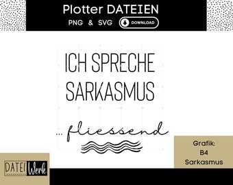 Könnte beinhalten: Ein weißes Grafikdesign mit dem Text "ICH SPRECHE SARKASMUS ...fliessend" in Schwarz. Das Design enthält die Wörter "Plotter DATEIEN" und "PNG & SVG" oben. Die untere rechte Ecke hat den Text "Grafik: B4 Sarkasmus".