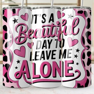 「It's a Beautiful Day to Leave Me Alone」デジタルダウンロード、20オンス スキニー タンブラー ラップ PNG、タンブラー昇華デザイン