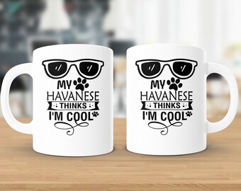 Havanese Dog Mug, "My Havanese Thinks I'm Cool" Quote