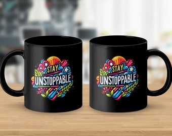 Stay Unstoppable Mug: 11oz Black Ceramic Inspirational Coffee Cup