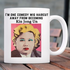 I'm One Comedy Wig Haircut Away Fromm Becoming Kim Jong Un, Funny Mugs, Political Gifts, Bad Haircut Gifts, Bad Haircut Mugs, Gifts For Wife