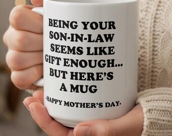 Being Your Son-in-Law Seems Like Gift Enough Mug | Mother's Day Ceramic Mug