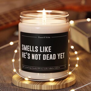Smells Like He&#39;s Not Dead Yet, Large 9oz Scented Soy Candle, Funny Candle Gift, Birthday Gift, Custom Gift, For Her, For Him, Adult Humor