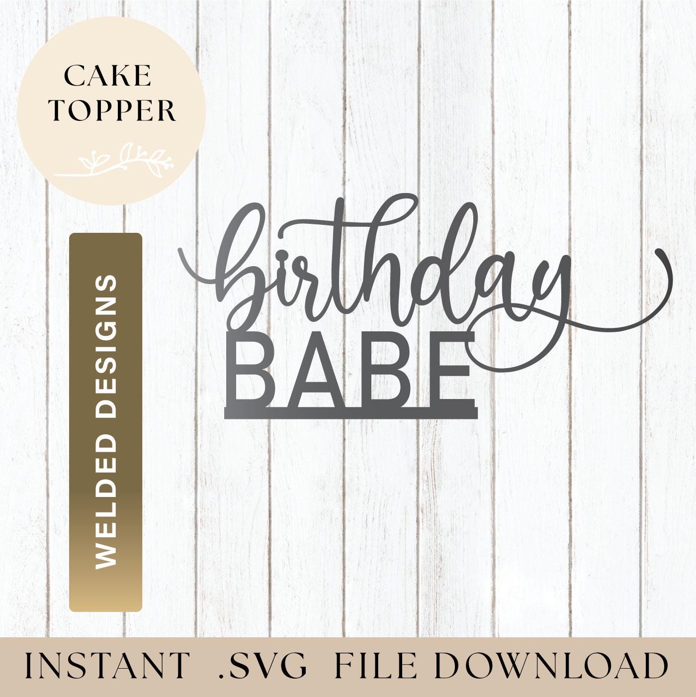 Birthday Babe Cake Topper SVG – Laser Cut File (digital Download) - Etsy