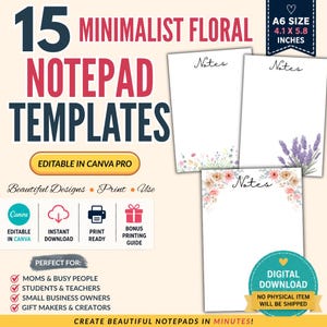 May include: A digital download featuring 15 minimalist floral notepad templates. The templates are A6 size (4.1 x 5.8 inches) and editable in Canva. The design includes floral accents and the word "Notes". The image also includes the text "Create beautiful notepads in minutes!"