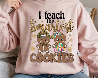 I Teach the Smartest Cookies Shirt & Sweatshirt | Teacher Christmas Shirt | Bella Canvas Tee | Cute Holiday Teacher Outfit Gift