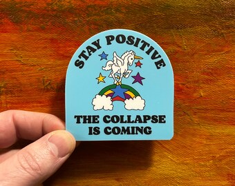 Stay Positive The Collapse is Coming Sticker | Funny Laptop, Water Bottle Vinyl Decal