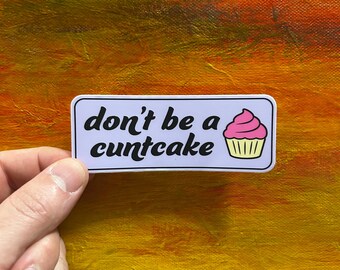 Don’t Be a Cuntcake Sticker | Funny Vinyl Sticker