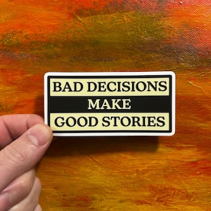 Bad Decisions Make Good Stories Sticker | Waterproof Funny Vinyl Decal