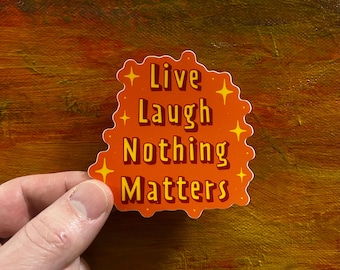 Live Laugh Nothing Matters Sticker | Funny Laptop, Water Bottle Vinyl Decal