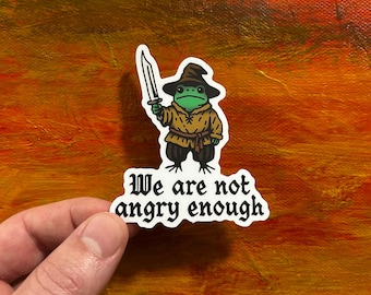 We Are Not Angry Enough Sticker | Waterproof Decal