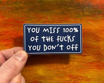 You Miss 100% Of The Fucks You Don’t Off Sticker | Funny Laptop, Water Bottle Vinyl Decal