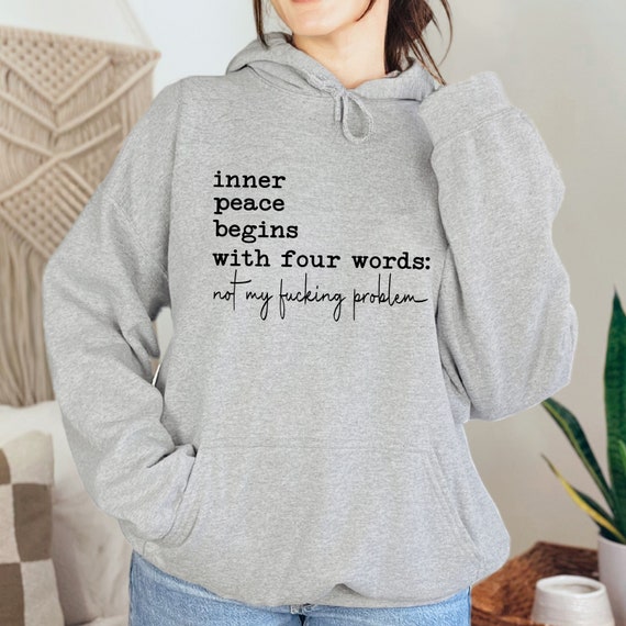 Inner Peace Begins With Four Words Hoodie, Funny Quotes Hoodie, Women Sarcastic Hoodie, Hilarious Joke Hoodie, Funny Gift for Best Friend