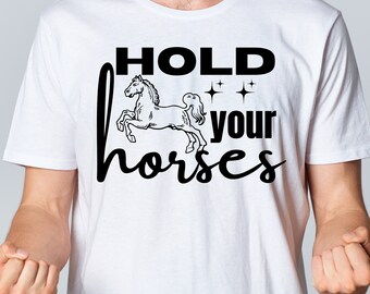 Hold your horses SVG, svg design, Horse lover SVG file for Cricut, Country SVG, cowgirl svg, farmlife shirt, horse svg, cowgirl quotes