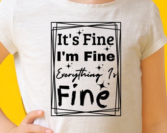 It's Fine I'm Fine Everything Is Fine SVG, Cut File, Cricut, Sassy SVG, Funny Sarcastic Quote SVG, unny Cut File, Funny svg, Cricut Cut File