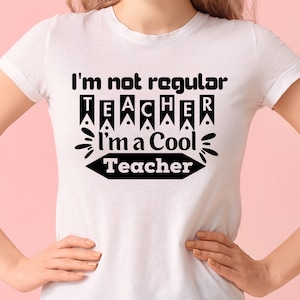 I&#39;m Not A Regular Teacher I&#39;m A Cool Teacher SVG, Funny Teaching Shirt, Teacher Quotes Life Svg, Svg Files For Cricut