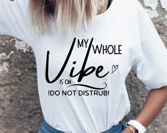 PaK of two) My Whole Vibe Is On Do Not Disturb Svg, Good Vibes svg, Do Not Disturb My Peace Svg, trending svg,Do Not Disturb Shirt