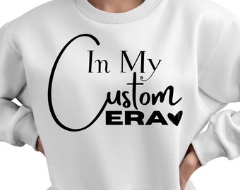 In My Custom Era SVG, In My Era Svg, Custom Shirt Svg, Custom SVG, Custom My Era Svg, Cut File Printable PNG Cricut Svg Sublimation
